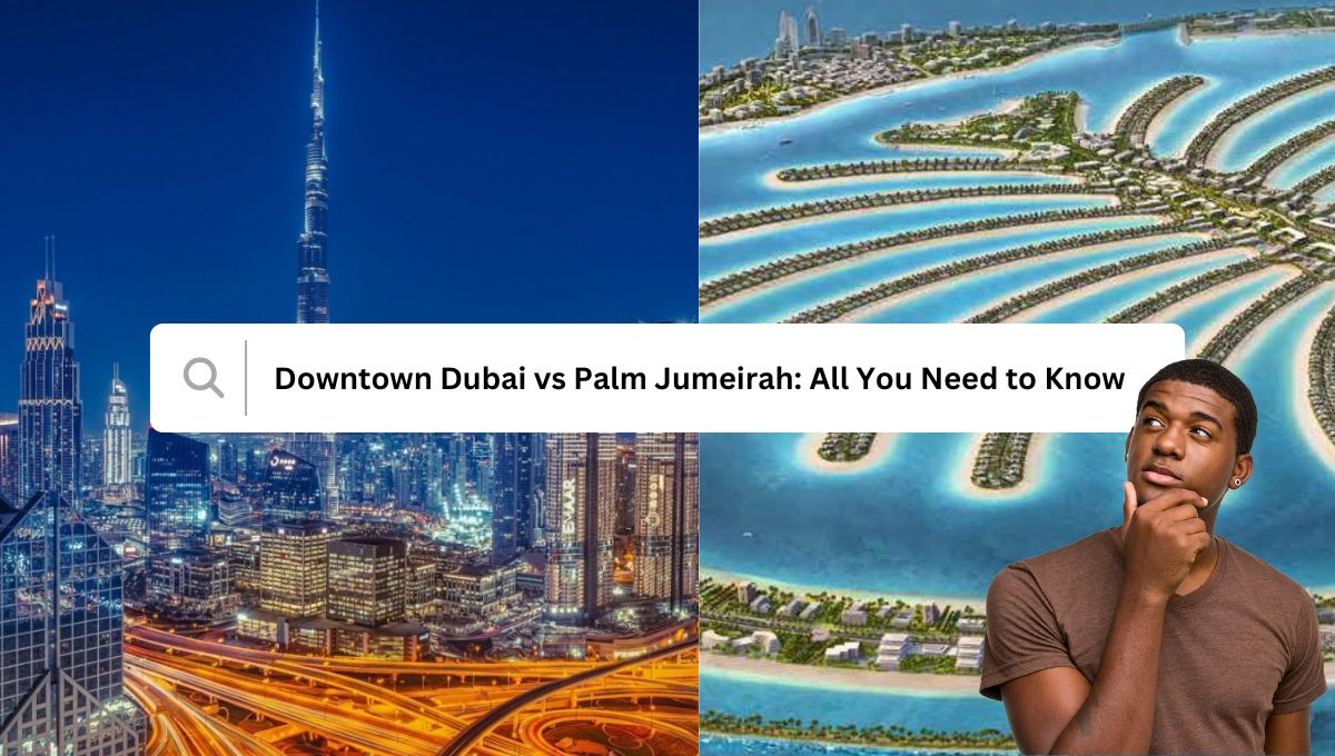 Image: Downtown Dubai vs Palm Jumeirah: All You Need To Know
