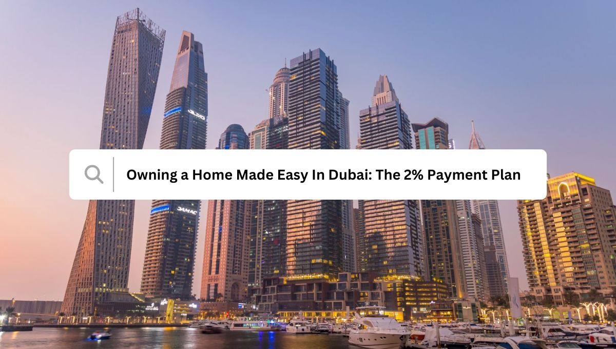 Image: Owning a Home Made Easy In Dubai: The 2% Payment Plan