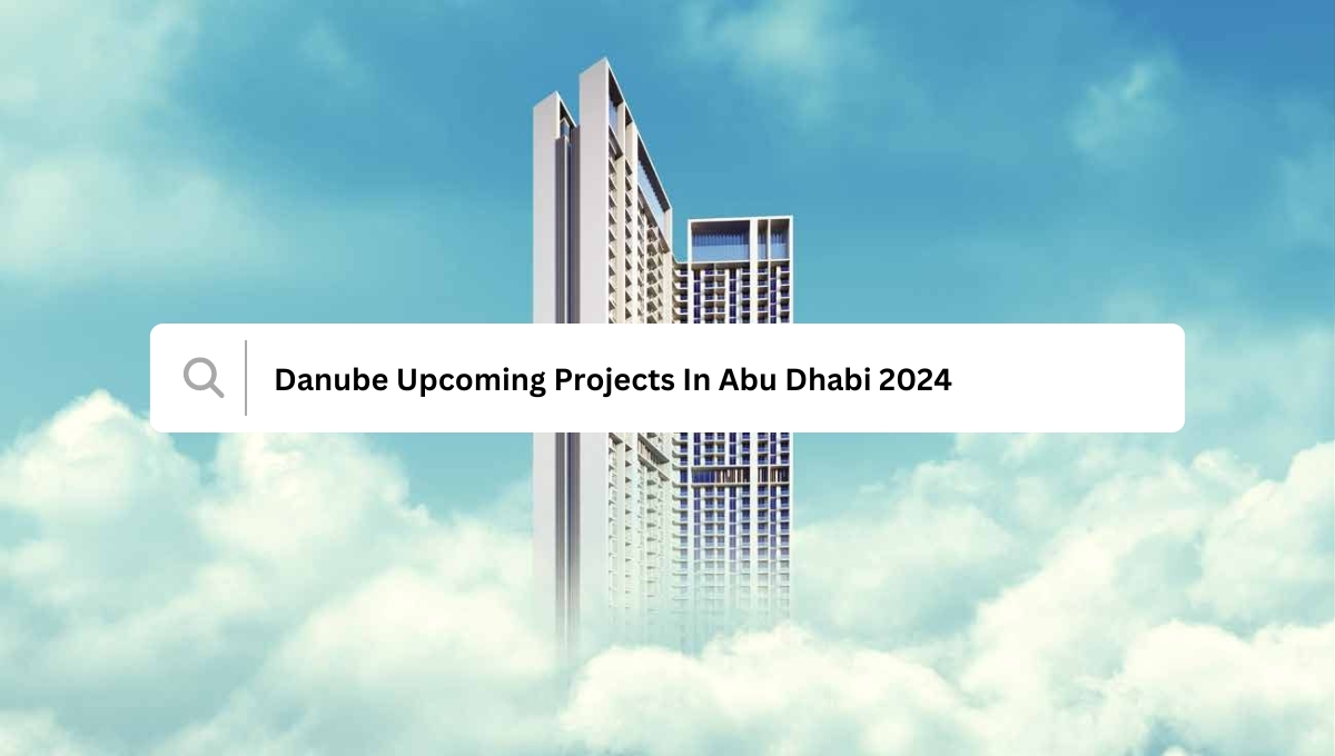 Danube Projects In Abu Dhabi 2024