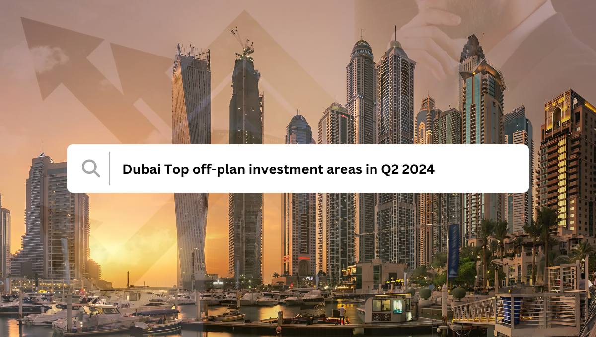 Dubai Top off-plan investment areas in Q2 2024