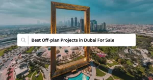 Best Off-plan Projects in Dubai For Sale