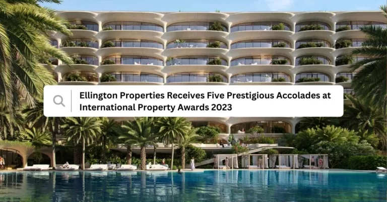 Ellington Properties Receives Five Prestigious Accolades at International Property Awards 2023