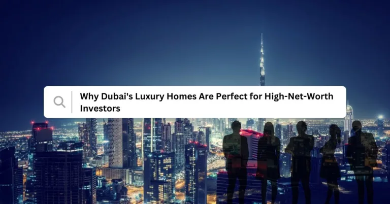 Why Dubai's Luxury Homes Are Perfect for High-Net-Worth Investors